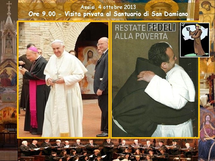 Assisi, 4 ottobre 2013 Ore 9. 00 - Visita privata al Santuario di San