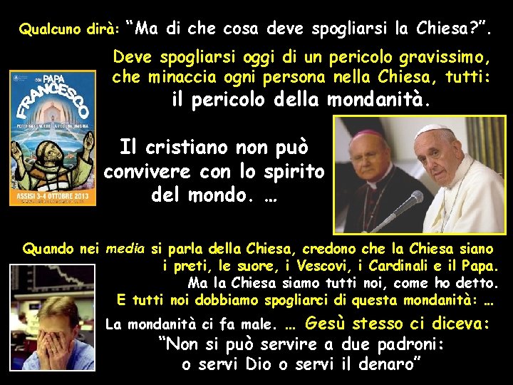 Qualcuno dirà: “Ma di che cosa deve spogliarsi la Chiesa? ”. Deve spogliarsi oggi