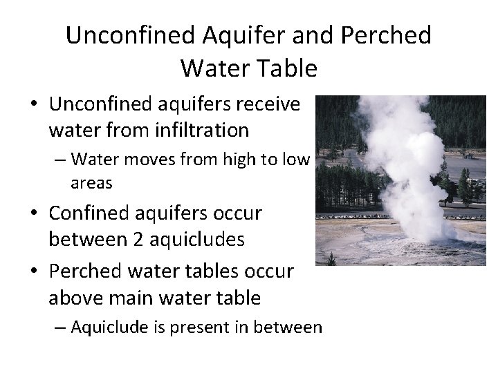 Unconfined Aquifer and Perched Water Table • Unconfined aquifers receive water from infiltration –