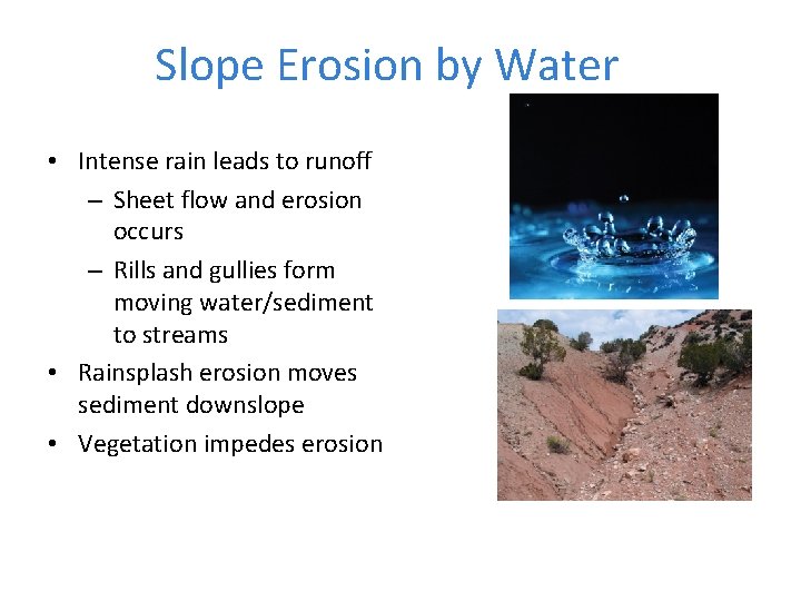 Slope Erosion by Water • Intense rain leads to runoff – Sheet flow and