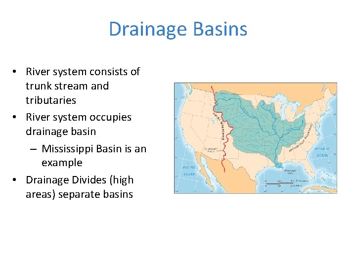 Drainage Basins • River system consists of trunk stream and tributaries • River system