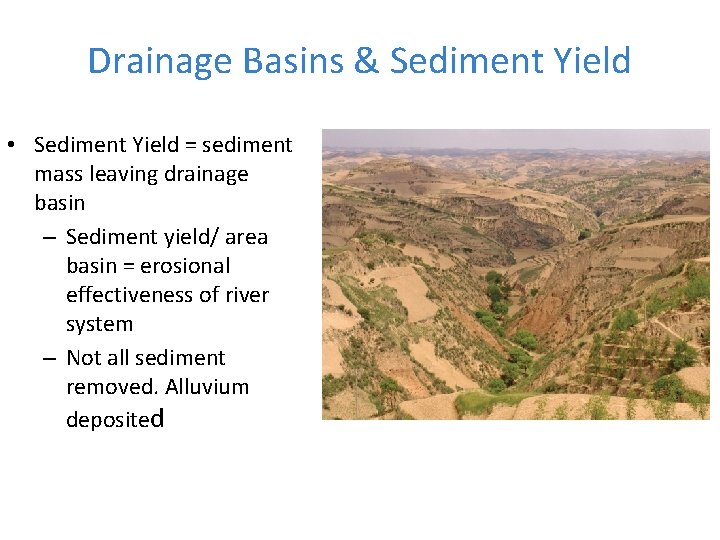 Drainage Basins & Sediment Yield • Sediment Yield = sediment mass leaving drainage basin