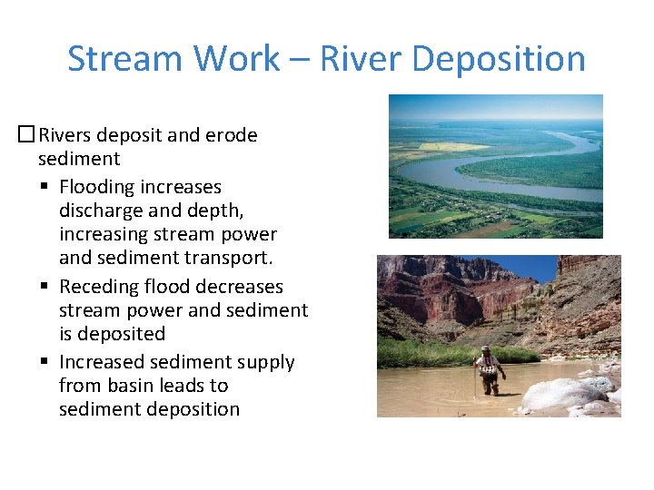 Stream Work – River Deposition �Rivers deposit and erode sediment Flooding increases discharge and