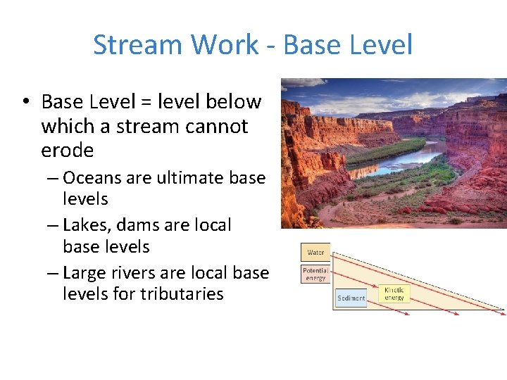 Stream Work - Base Level • Base Level = level below which a stream