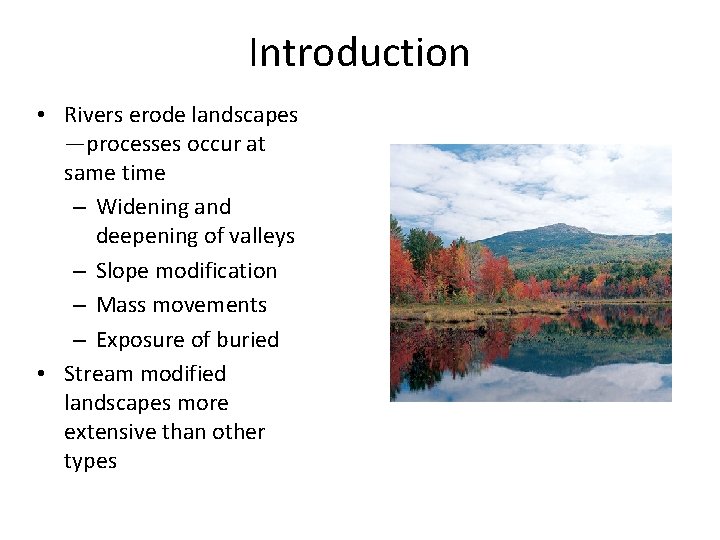 Introduction • Rivers erode landscapes —processes occur at same time – Widening and deepening