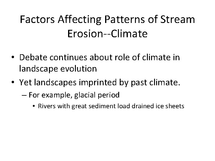Factors Affecting Patterns of Stream Erosion--Climate • Debate continues about role of climate in