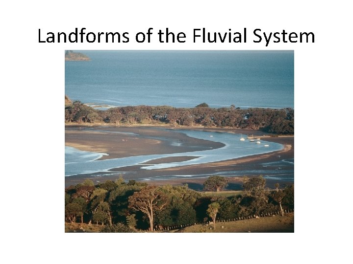 Landforms of the Fluvial System 