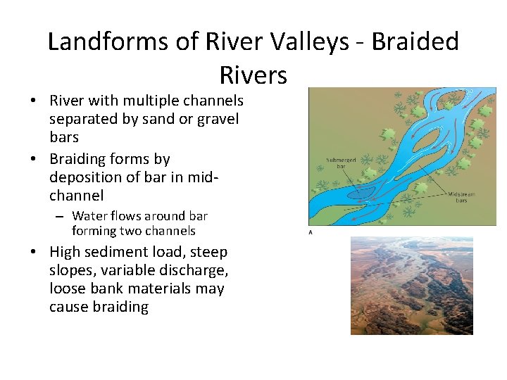 Landforms of River Valleys - Braided Rivers • River with multiple channels separated by