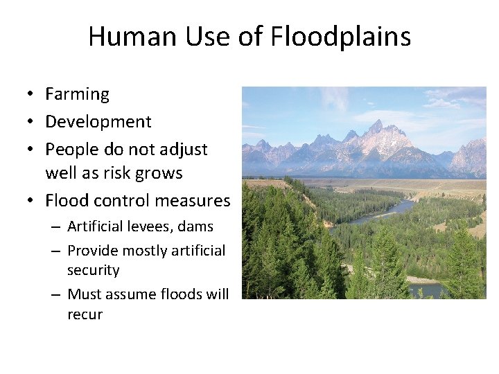 Human Use of Floodplains • Farming • Development • People do not adjust well