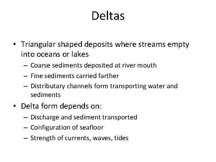Deltas • Triangular shaped deposits where streams empty into oceans or lakes – Coarse