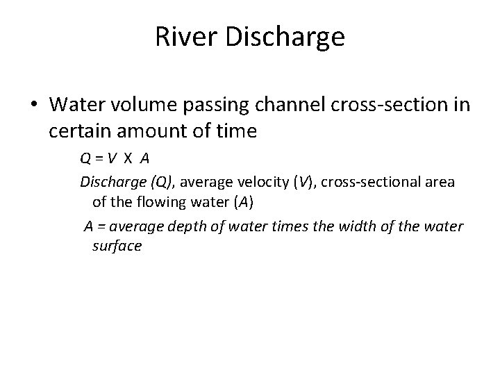 River Discharge • Water volume passing channel cross-section in certain amount of time Q=V