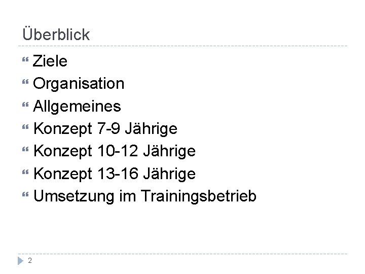 Überblick Ziele Organisation Allgemeines Konzept 7 -9 Jährige Konzept 10 -12 Jährige Konzept 13