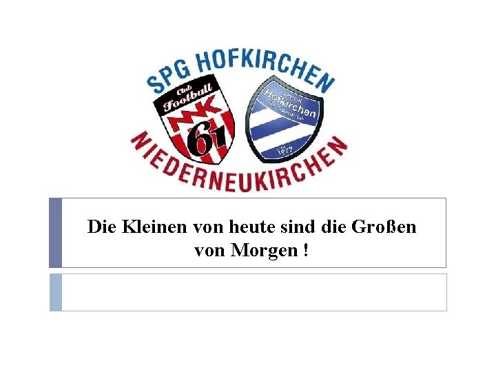 Die Kleinen von heute sind die Großen von Morgen ! 