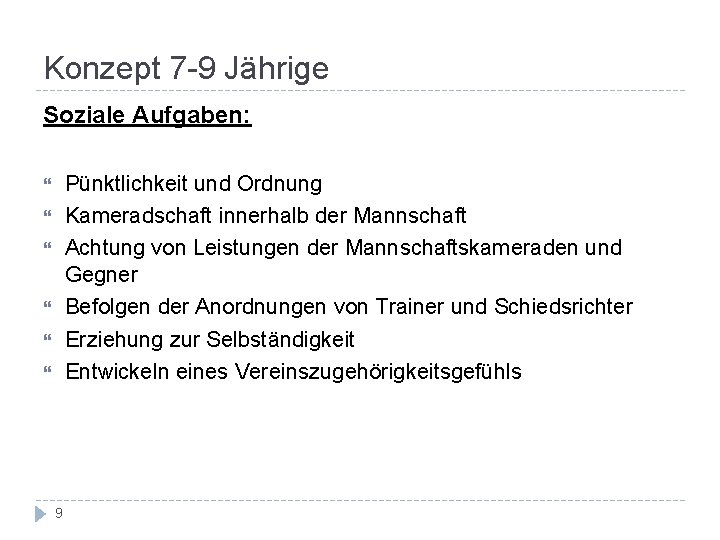 Konzept 7 -9 Jährige Soziale Aufgaben: Pünktlichkeit und Ordnung Kameradschaft innerhalb der Mannschaft Achtung