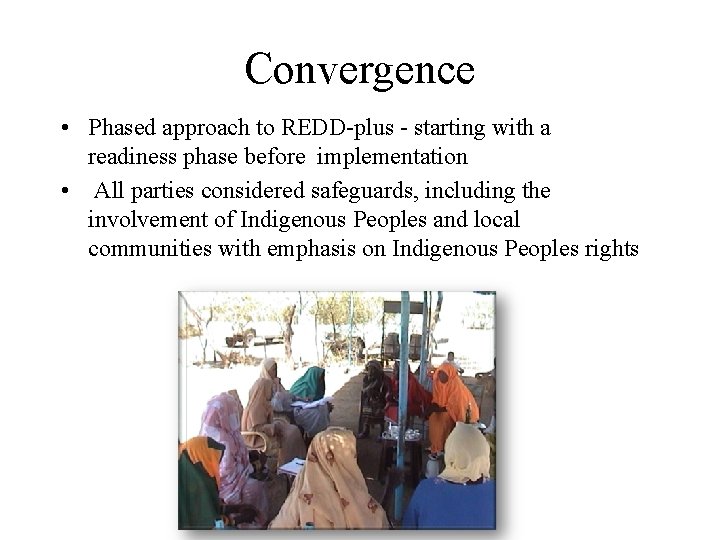 Convergence • Phased approach to REDD-plus - starting with a readiness phase before implementation