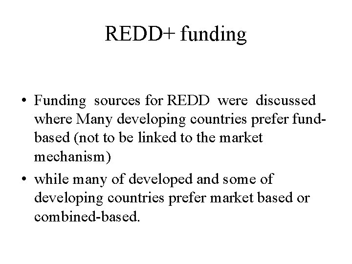 REDD+ funding • Funding sources for REDD were discussed where Many developing countries prefer