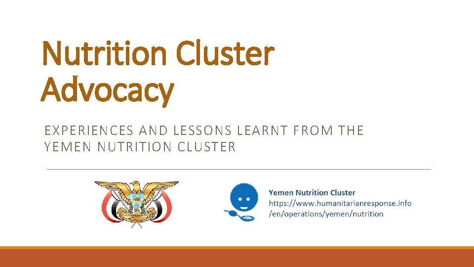 Nutrition Cluster Advocacy EXPERIENCES AND LESSONS LEARNT FROM THE YEMEN NUTRITION CLUSTER 