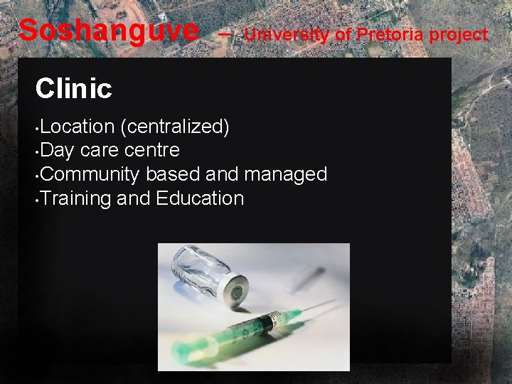 Soshanguve – University of Pretoria project Clinic • Location (centralized) • Day care centre