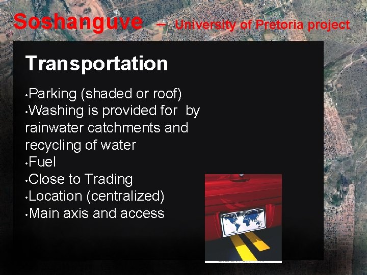 Soshanguve – University of Pretoria project Transportation • Parking (shaded or roof) • Washing