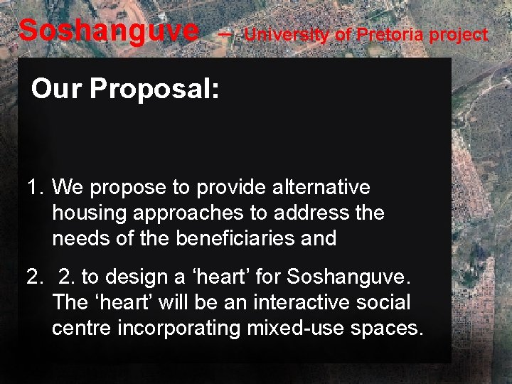 Soshanguve – University of Pretoria project Our Proposal: 1. We propose to provide alternative