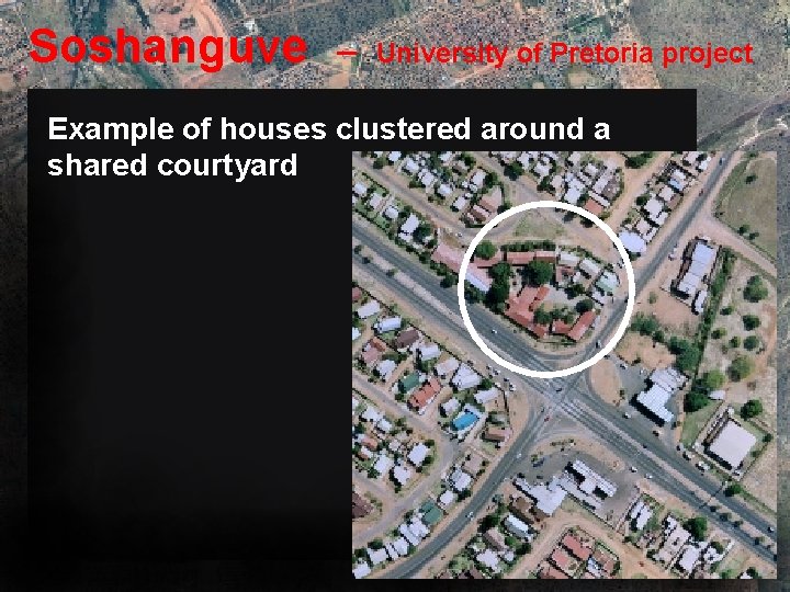 Soshanguve – University of Pretoria project Example of houses clustered around a shared courtyard