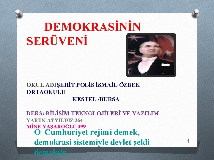 DEMOKRASİNİN SERÜVENİ OKUL ADI: ŞEHİT POLİS İSMAİL ÖZBEK ORTAOKULU KESTEL /BURSA DERS: BİLİŞİM TEKNOLOJİLERİ