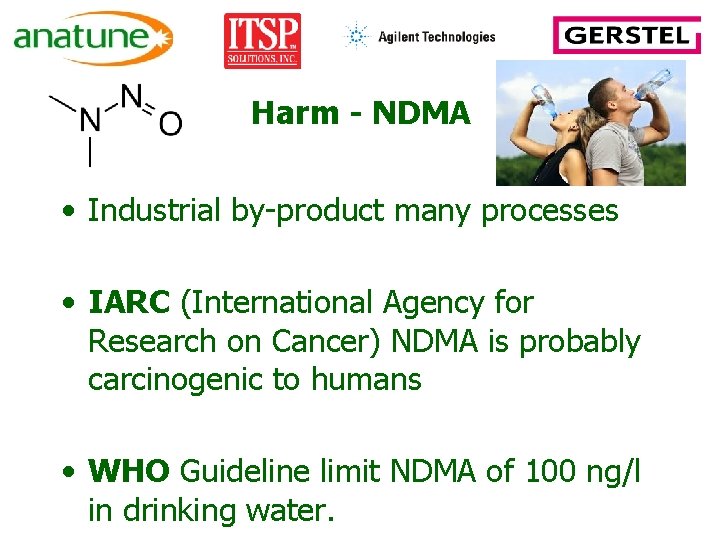 Harm - NDMA • Industrial by-product many processes • IARC (International Agency for Research