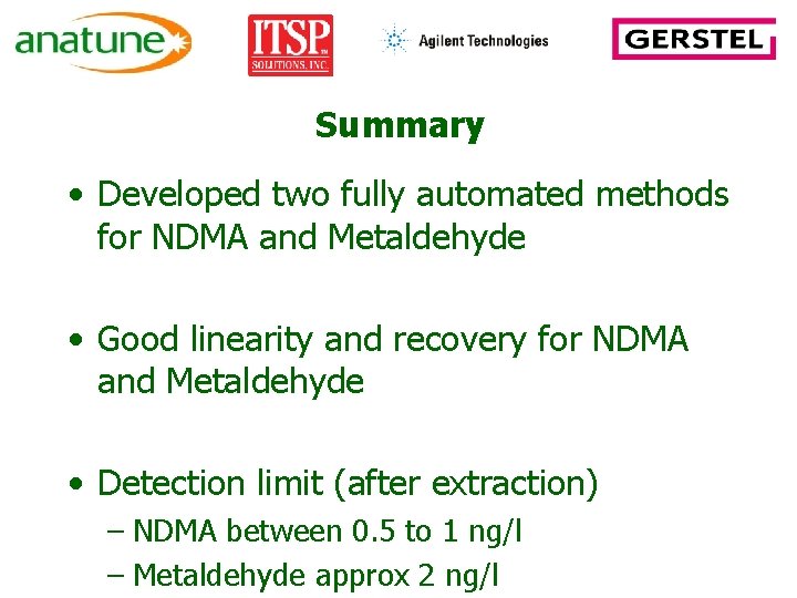 Summary • Developed two fully automated methods for NDMA and Metaldehyde • Good linearity