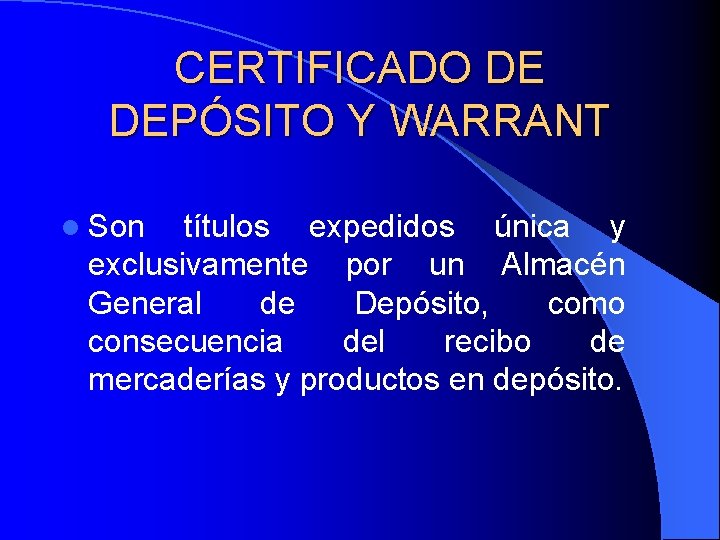 CERTIFICADO DE DEPÓSITO Y WARRANT l Son títulos expedidos única y exclusivamente por un