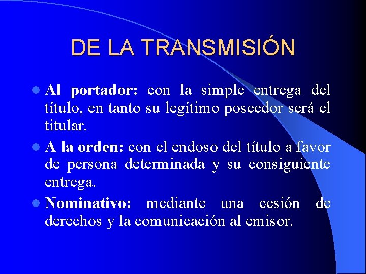 DE LA TRANSMISIÓN l Al portador: con la simple entrega del título, en tanto