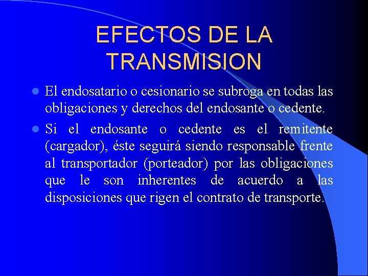 EFECTOS DE LA TRANSMISION El endosatario o cesionario se subroga en todas las obligaciones