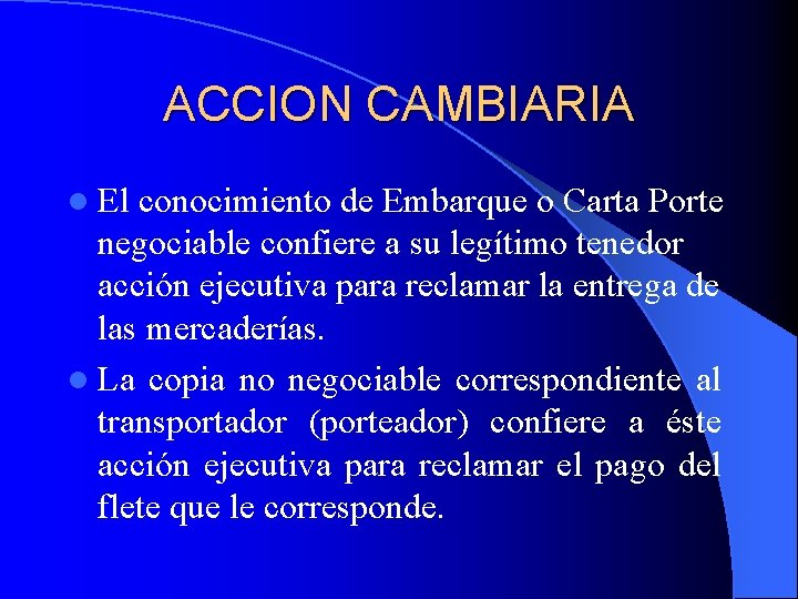 ACCION CAMBIARIA l El conocimiento de Embarque o Carta Porte negociable confiere a su