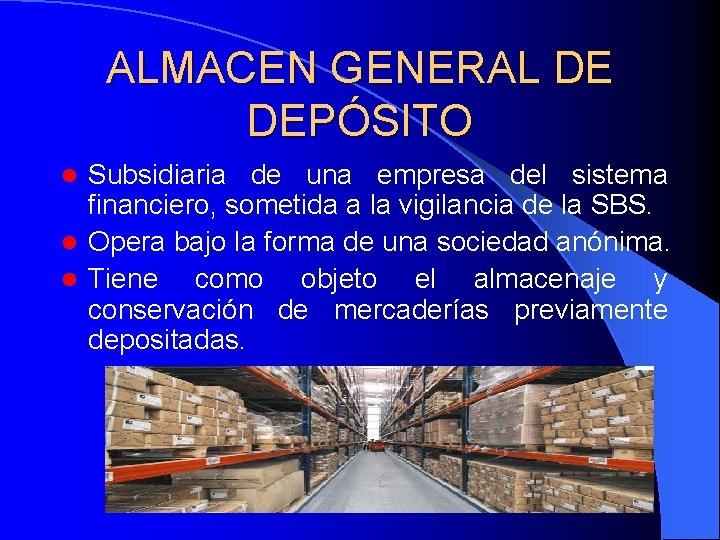 ALMACEN GENERAL DE DEPÓSITO Subsidiaria de una empresa del sistema financiero, sometida a la