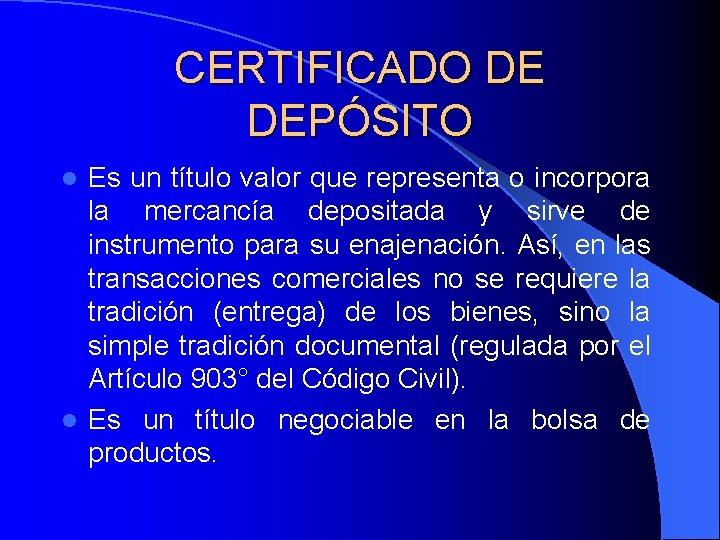 CERTIFICADO DE DEPÓSITO Es un título valor que representa o incorpora la mercancía depositada