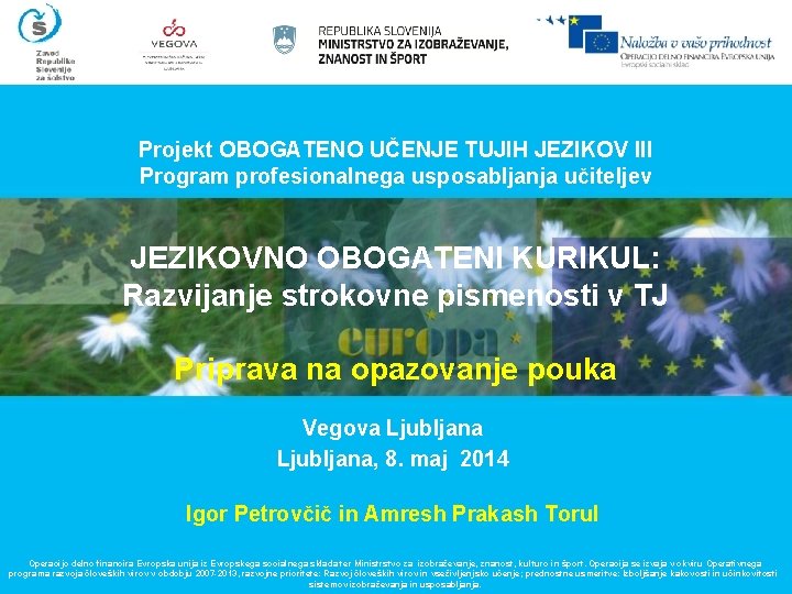 Projekt OBOGATENO UČENJE TUJIH JEZIKOV III Program profesionalnega usposabljanja učiteljev JEZIKOVNO OBOGATENI KURIKUL: Razvijanje