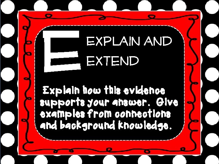 E Explain and extend Explain how this evidence supports your answer. Give examples from