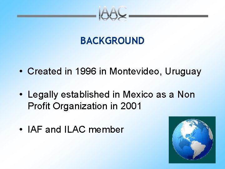 BACKGROUND • Created in 1996 in Montevideo, Uruguay • Legally established in Mexico as