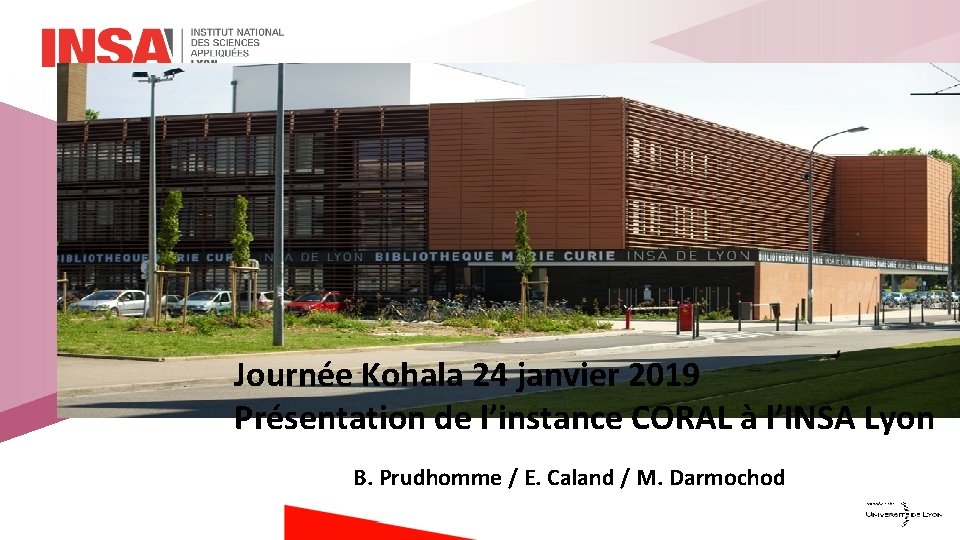 Journée Kohala 24 janvier 2019 Présentation de l’instance CORAL à l’INSA Lyon B. Prudhomme