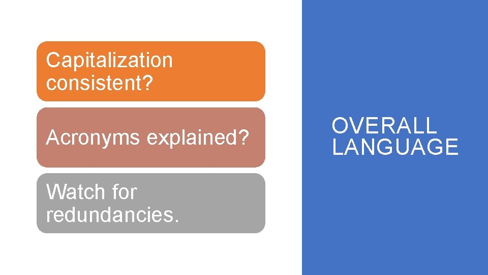 Capitalization consistent? Acronyms explained? Watch for redundancies. OVERALL LANGUAGE 