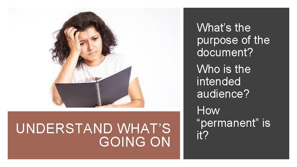 UNDERSTAND WHAT’S GOING ON What’s the purpose of the document? Who is the intended