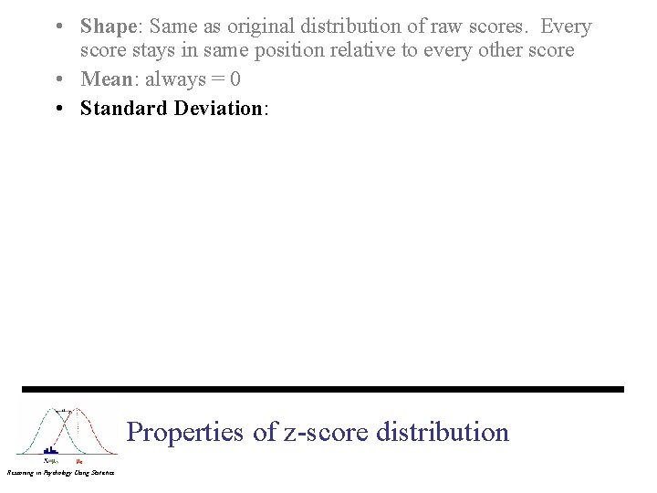  • Shape: Same as original distribution of raw scores. Every score stays in