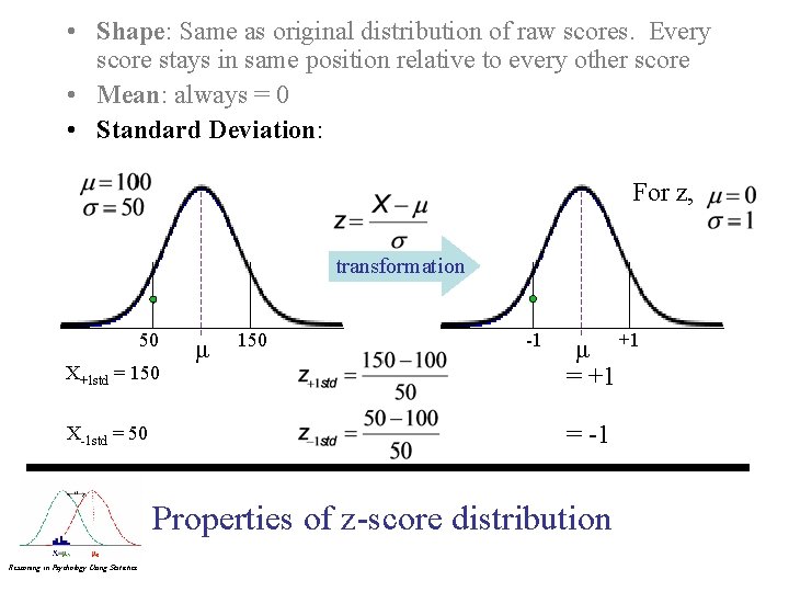  • Shape: Same as original distribution of raw scores. Every score stays in