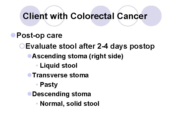 Client with Colorectal Cancer l Post-op care ¡Evaluate stool after 2 -4 days postop