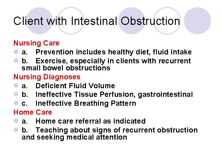 Client with Intestinal Obstruction Nursing Care l a. Prevention includes healthy diet, fluid intake