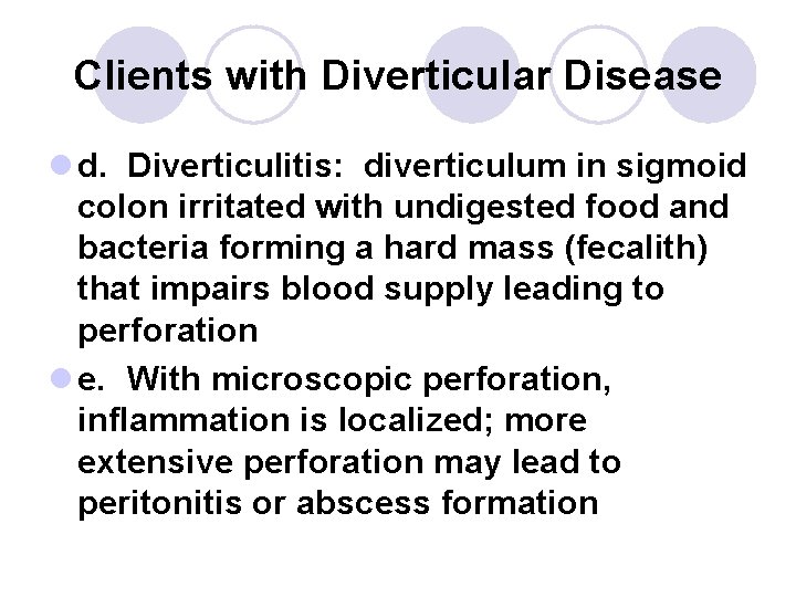 Clients with Diverticular Disease l d. Diverticulitis: diverticulum in sigmoid colon irritated with undigested