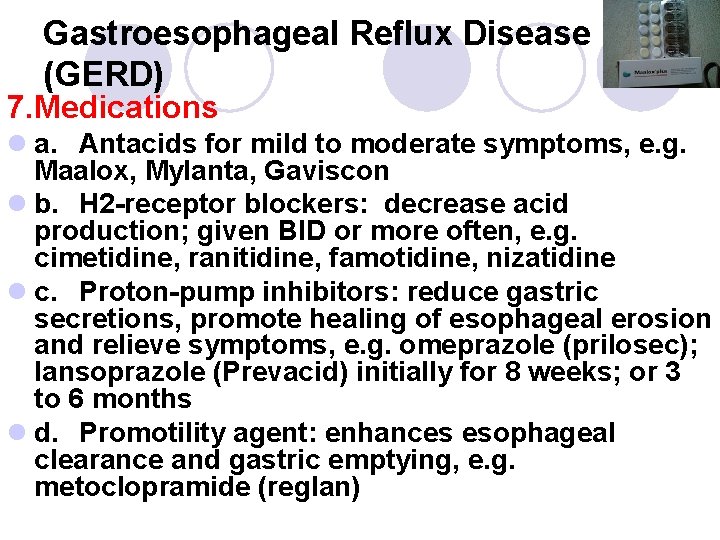Gastroesophageal Reflux Disease (GERD) 7. Medications l a. Antacids for mild to moderate symptoms,