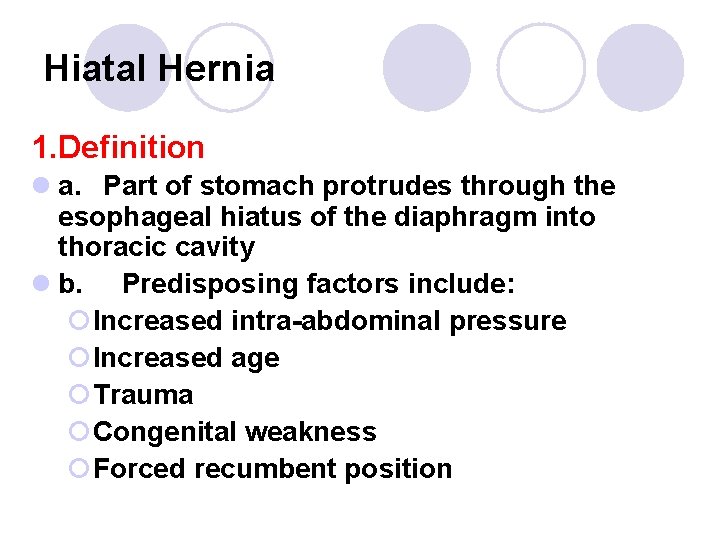 Hiatal Hernia 1. Definition l a. Part of stomach protrudes through the esophageal hiatus