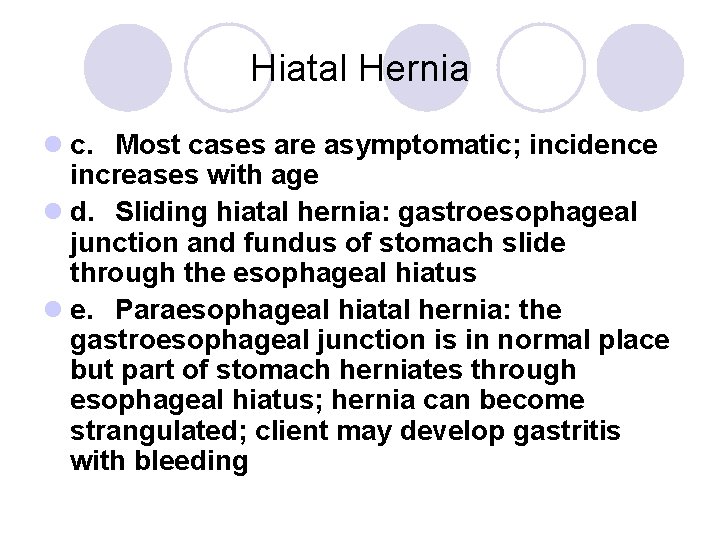 Hiatal Hernia l c. Most cases are asymptomatic; incidence increases with age l d.