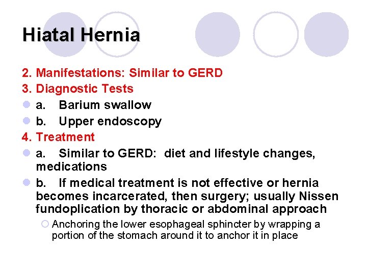 Hiatal Hernia 2. Manifestations: Similar to GERD 3. Diagnostic Tests l a. Barium swallow