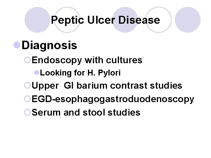 Peptic Ulcer Disease l. Diagnosis ¡Endoscopy with cultures l. Looking for H. Pylori ¡Upper